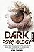 Dark Psychology: The Ultimate Books To Learn The Dark Secrets Of Mental Manipulation, Body Language And NLP. Boost Your Emotional Intelligence, Dominate People’s Mind With Hypnosis And Mind Control