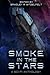 Smoke In The Stars: A Sci-Fi Anthology