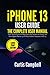 iPhone 13 User Guide: The Complete User Manual with Tips & Tricks for Beginners and Seniors to Master the New Apple iPhone 13 and Best Hidden Features in iOS 15 (Large Print Edition)