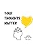 Your Thoughts Matter