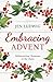 Embracing Advent: Rediscovering Christmas in the Chaos (A Daily Devotional)