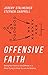 Offensive Faith: Taking Your Faith on the Offense in a World Trying to Keep you on the Defense