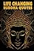 Life Changing Buddha Quotes: Inspirational Quotes Book For True Self Discovery and Living A Balanced and Peaceful Life: Learn To Live in The Now and Find Peace From Within