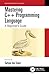 Mastering C++ Programming Language: A Beginner’s Guide (Mastering Computer Science)