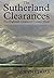 The Sutherland Clearances: The Highland Clearances Volume Three