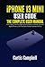 iPhone 13 Mini User Guide: The Complete User Manual with Tips & Tricks for Beginners and Seniors to Master the New Apple 13 Mini and Best Hidden Features in iOS 15