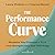 The Performance Curve: Maximize Your Potential at Work While Strengthening Your Well-being