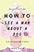 How To See A Man About A Dog: Collected Writings