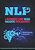 NLP: A BEGINNERS GUIDE NEURO-LINGUISTIC PROGRAMMING