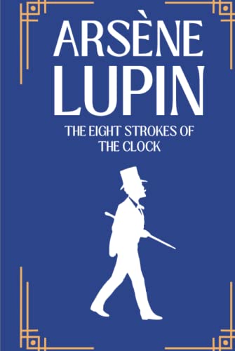 The Eight Strokes of the Clock: The Arsène Lupin Adventures