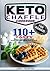 Keto Chaffle cookbook for beginners: 110+ tasty keto chaflle to lose your weight in a few days