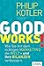 GOOD WORKS!: Wie Sie mit dem richtigen Marketing die Welt - und Ihre Bilanzen - verbessern