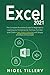 Excel 2021: The Complete Illustrative Guide for Beginners to Learning any Fundamental, Formula, Function and Chart in Less than 5 Minutes with Simple and Real-Life Examples!