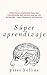 Súper aprendizaje: Estrategias avanzadas para una comprensión más rápida, una mayor retención y una experiencia sistemática (Spanish Edition)