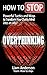 How to Stop Overthinking: Powerful Tactics and Ways To Transform Your Chatty Mind Into An Ally
