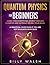 Quantum Physics For Beginners: Learn how everything works through examples and without frying your brain. A Practical Guide even if you are not educated in physics. + 10 Examples In Everyday Life