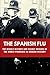 The Spanish Flu: The Deadly History and Secret Origins of the Worst Pandemic in Modern History