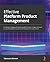 Effective Platform Product Management: An effortless strategy and execution guide for product managers who want to scale their platform business model and grow their customer base