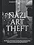 Nazi Art Theft: The History of Germany’s Confiscation and Destruction of European Artworks during World War II