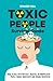Toxic People Survival Guide: How to Deal with Difficult, Negative, or Manipulative People, Handle Narcissists and Disarm Sociopaths