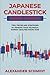 Japanese Candlestick Charting Techniques: Tips, Tricks and Strategies to Improve Your Technical Market Analysis Know-How