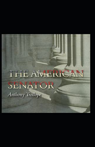 The American Senator: Anthony Trollope (Classics, Literature) [Annotated]