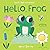 Hello, Frog: touch, feel and reveal