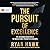 The Pursuit of Excellence: The Uncommon Behaviors of the World's Most Productive Achievers