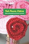 Knit Flowers Patterns: Simple and Beautiful Floral Knits for The Kitchen: Knitting Stunning Flowers