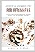 Growing Mushrooms for Beginners: A Practical Guide to Cultivating White button, Portobello, Shiitakes, Oyster, and Other Edible Mushrooms