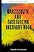 NARCISSISTIC AND GASLIGHTING RECOVERY BOOK: For better and improved relationships