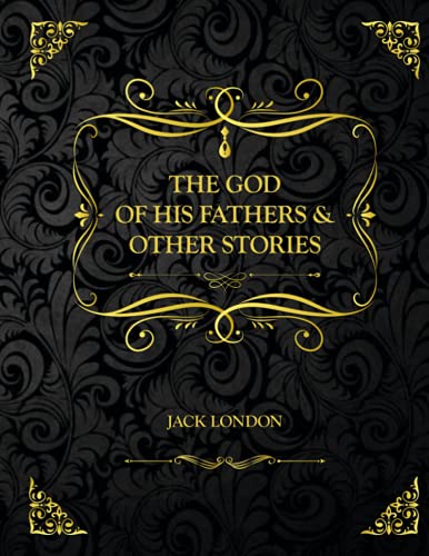 The God of his Fathers & Other Stories: Collector's Edition - Jack London