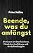 Beende, was du anfängst: Die Kunst des Durchziehens, Handelns, Ausführens und der Selbstdisziplin (German Edition)