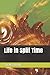 Life in Split Time
