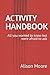 ACTIVITY HANDBOOK: All you wanted to know but were afraid to ask