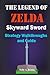 The Legend of Zelda Skyward Sword Strategy Walkthroughs and Guide: The Complete Step By Step Walkthrough to Become a Pro Player in the New the Legend of Zelda Skyworld Sword