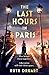 The Last Hours in Paris: A powerful, moving and redemptive story of wartime love and sacrifice for fans of historical fiction
