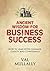Ancient Wisdom for Business Success: How to Lead with Courage, Clarity and Confidence