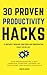 30 Proven Productivity Hacks to Instantly Increase Your Focus and Concentration Even if You Are Lazy: Stop Procrastination & Self Sabotage, Overcome Laziness, Get Things Done, and Achieve Your Goals