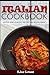 Italian Cookbook: Simple And Quickly Recipes in Restaurant