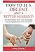 How To Be A Decent And A better Husband: The Most Effective Secret To An Outstanding And Lasting Relationship No More Pain Tears And Argument