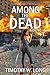 Among the Dead: (Post Apocalyptic Zombie Thriller Book Two)