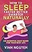 How to Sleep Faster Better Smarter Naturally: An Essential Easy Guide for Your Best Life (Life Skills Essential Guides)