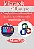 Microsoft Office 365: A Complete Guide to Master Word, Excel and PowerPoint 365 for Beginners and Pro