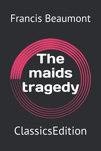 The maids tragedy: ClassicsEdition