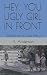 HEY, YOU UGLY GIRL IN FRONT by K. Anderson