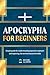 Apocrypha for Beginners: Simple Guide for understanding Rejected Scriptures and exploring the Secrets beyond the Bible