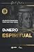 Dinero Espiritual: Filosofía financiera para una vida plena (Spanish Edition)