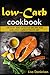 Low-carb cookbook: 150 easy and delicious recipes for one Low-carbohydrate diet