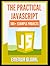 The Practical JavaScript: 100+ Practical JavaScript Programming Practices And Projects